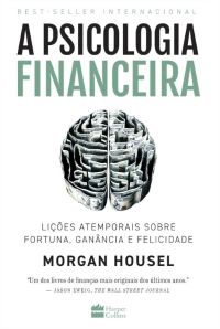 Livro A psicologia financeira: lições atemporais sobre fortuna, ganância e felicidade, de Housel, Morgan. Editora HarperCollins Brasil, Capa Mole em Português, 2021