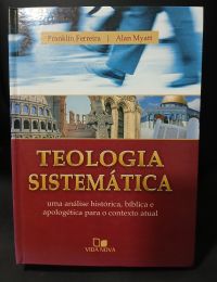 Teologia Sistemática, Franklin Ferreira e Alan Myatt - Vida Nova - capa dura, em ótimo estado